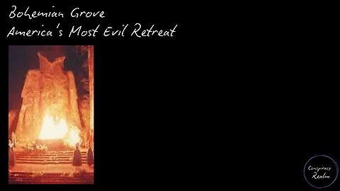 Bohemian Grove - America's Most Evil Retreat