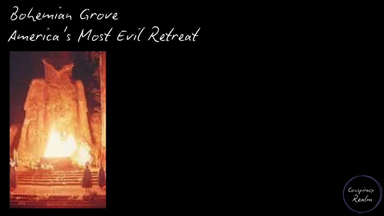 Bohemian Grove - America's Most Evil Retreat