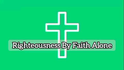 Righteousness By Faith Alone - Galatians 2:21 - Inspirational Word Of God - Message From God