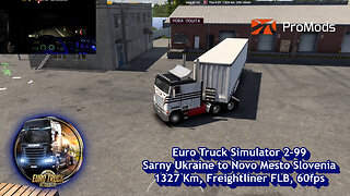 Euro Truck Simulator 2-99, Sarny Ukraine to Novo Mesto Slovenia, 1327 Km, Freightliner FLB, 60fps