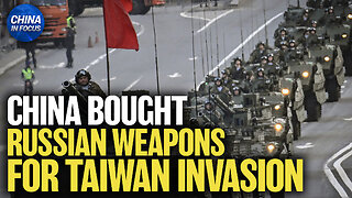 China Bought Russian Weapons for Taiwan Invasion Preparation