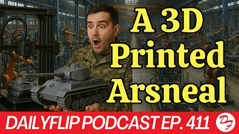 The Military Takes Up 3D Printing - DailyFlip Podcast Ep. 411 - 6/9/25