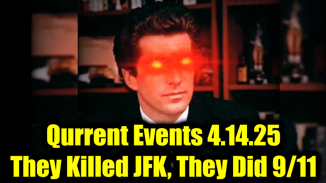 Qurrent Events 4.14.25 - They Killed JFK, They Did 9/11