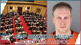 Truth Hurts #223 - GOP Senator CAUGHT Soliciting Minor; Here's the CRAZY Fallout