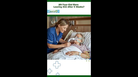 80-Year-Old Mom: Leaving ICU After 5 Weeks?