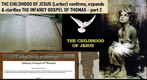 THE CHILDHOOD OF JESUS (Lorber) confirms, expands & clarifies THE INFANCY GOSPEL OF THOMAS - part 2