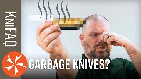 These Knives Are Garbage? KniFAQ #226