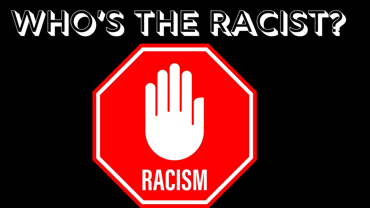 Who's REALLY The Racist?