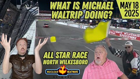 WHAT IS MICHAEL WALTRIP DOING at All Star Race - Live Reaction May 18 2025 from the Nuclear Heatwave