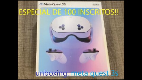 ESPECIAL DE 100 INSCRITOS: unboxing META QUEST 3S
