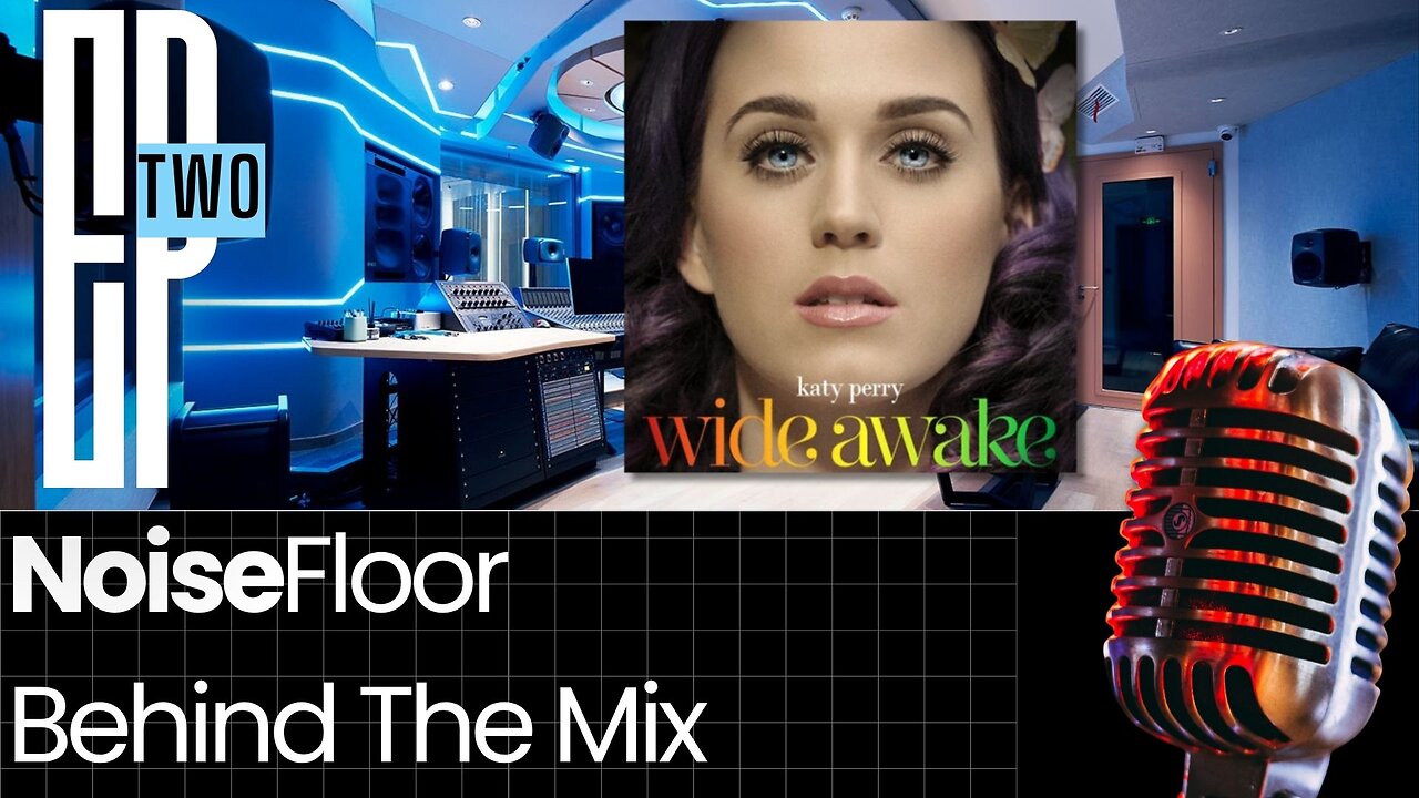 Noise Floor \\ Behind the Mix - Ep 002 - Wide Awake by Katy Perry