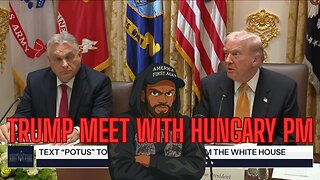 TRUMP MEETS WITH HUNGARY PM PLUS MAGA CIVIL