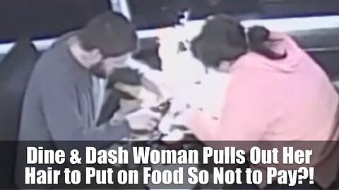 Dine & Dash Woman Pulls Out Her Hair to Put on Food So Not to Pay?!