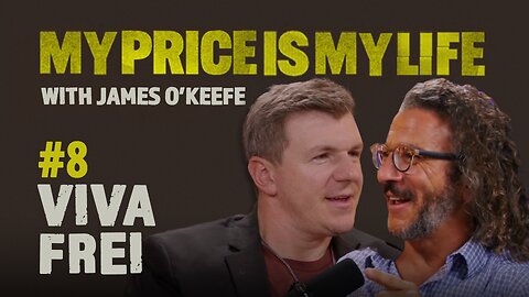 Viva Frei | My Price Is My Life With James O’Keefe #8