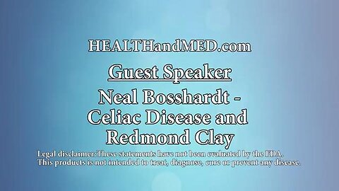 Heal Gluten Problems Or Celiac Disease With Redmond Bentonite Clay - Neal Bosshardt