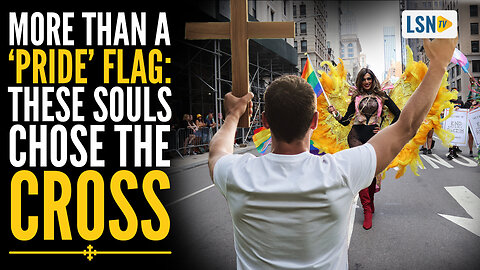 More Than a ‘Pride’ Flag: These Souls Chose the CROSS