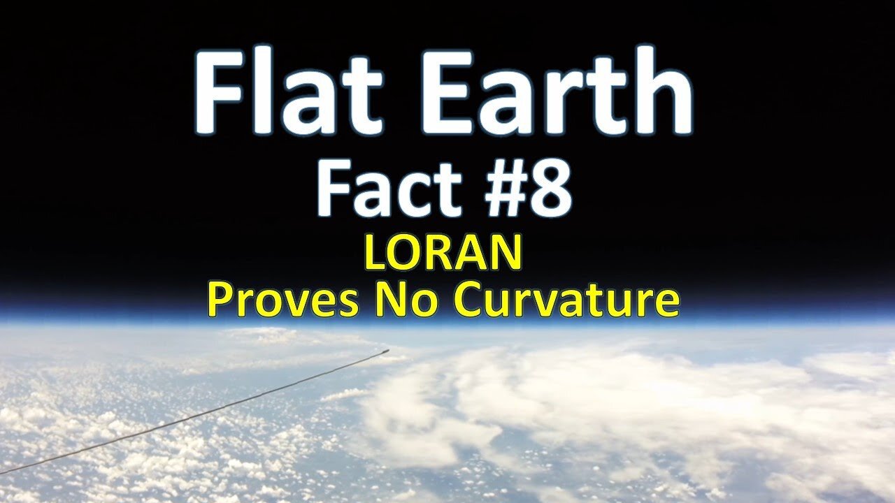 Flat Earth Fact #8 - LORAN Proves No Curvature