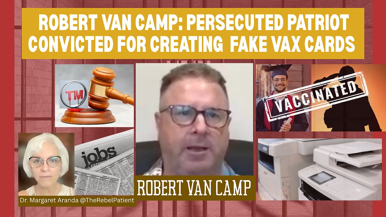 EXCLUSIVE INTERVIEW: ROBERT VAN CAMP, PERSECUTED PATRIOT: CONVICTED FOR CREATING FAKE VAX CARDS