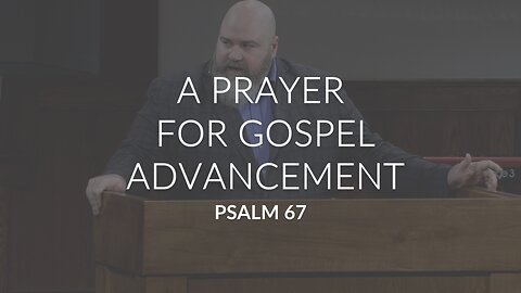 A Prayer For Gospel Advancement (Psalm 67)