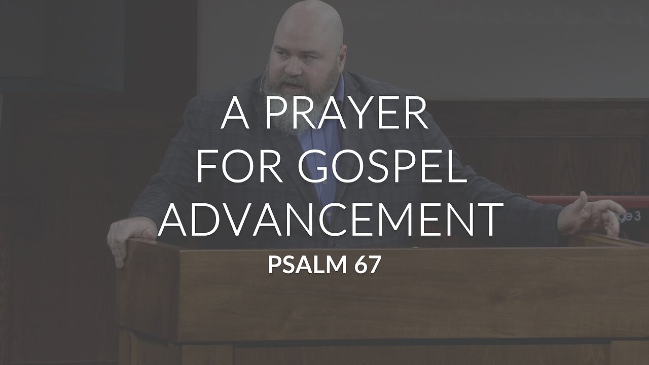 A Prayer For Gospel Advancement (Psalm 67)