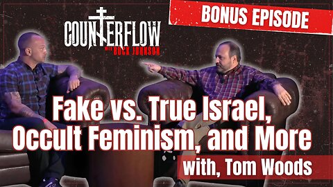 BONUS: Fake vs. True Israel, Occult Feminism, and More, with Tom Woods