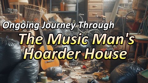 Our Ongoing Journey Through the Music Man's Hoarder House