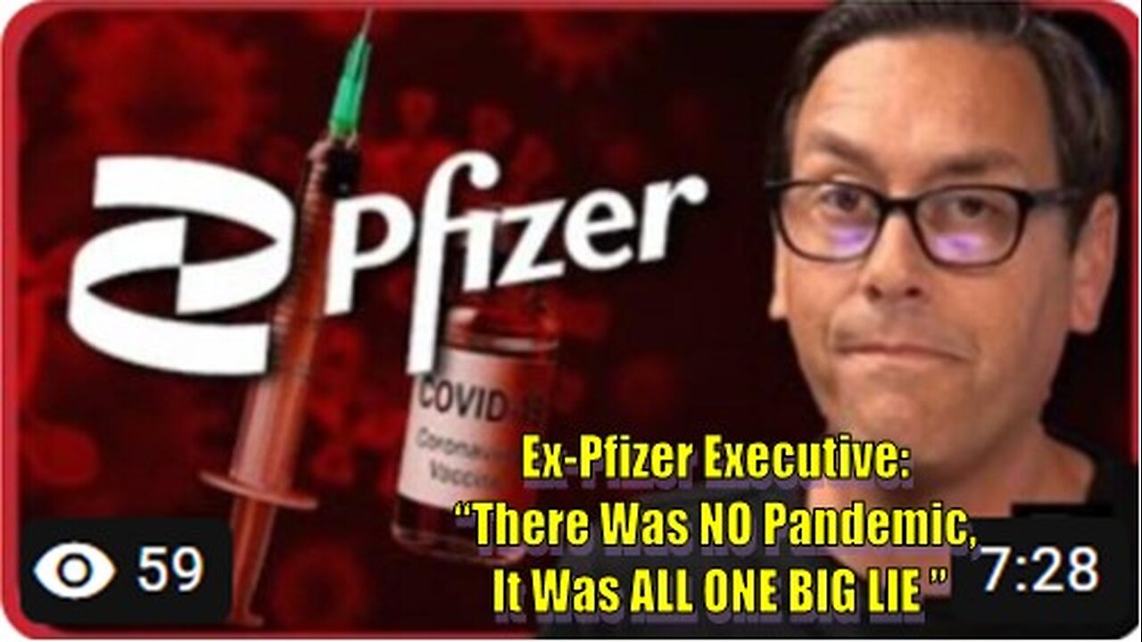 Ex-Pfizer Executive: “There Was NO Pandemic, It Was ALL ONE BIG LIE ”