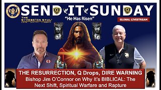 He Has Risen! The Resurrection, Q Comms, Exorcisms, 777, Rapture, a Dire Warning Bishop Jim O'Connor