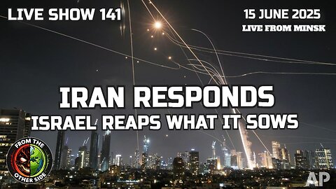 LIVE SHOW 141: IRAN RESPONDS - ISRAEL REAPS WHAT IT SOWS