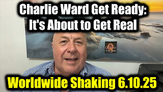 Charlie Ward Get Ready, it's About to Get Real 6.10.25 - Worldwide Shaking
