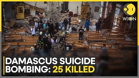 Syria: Deadly Suicide Bombing at Damascus Church: 25 Killed, 52 Injured | WION