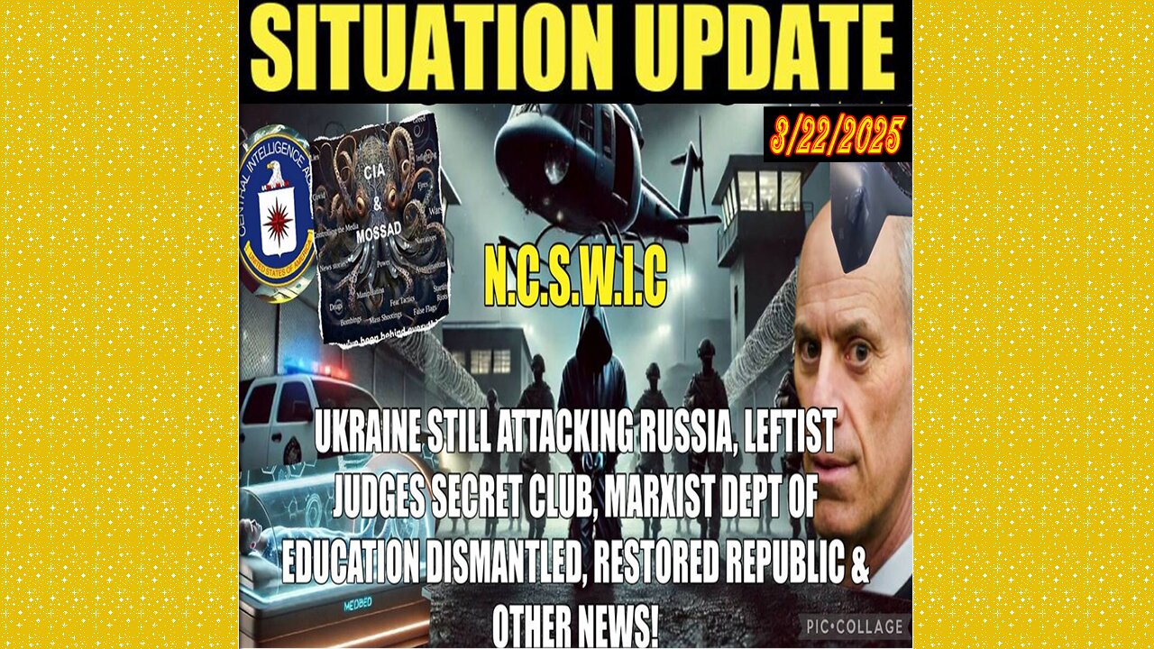 SITUATION UPDATE 3/22/25 - Emergency Broadcast, Leftist Judges Secret Club, Dept Educ. Dismantled