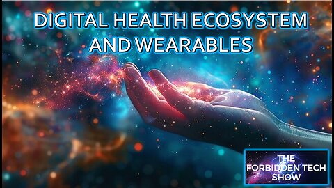 DIGITAL HEALTH ECOSYSTEM AND WEARABLES -Forbidden Tech Show