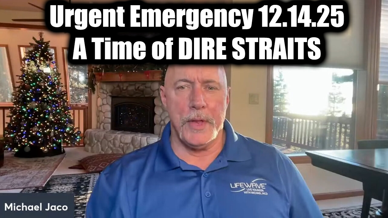 Michael Jaco Urgent Emergency 12.14.25 - A Time of DIRE STRAITS