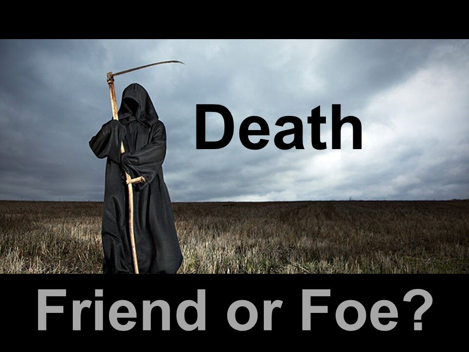 Death -Friend or Foe?