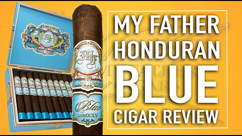 My Father Honduran Blue Cigar Review