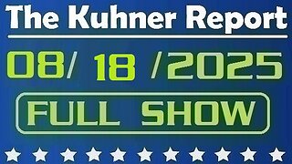The Kuhner Report - August 18 2025 FULL SHOW