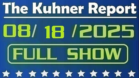 The Kuhner Report - August 18 2025 FULL SHOW