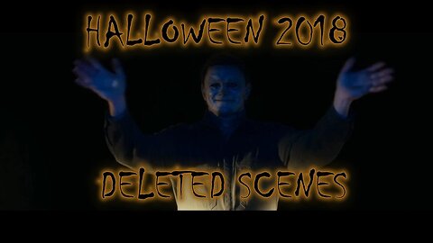 Halloween 2018 Deleted Scenes (This is a lie)