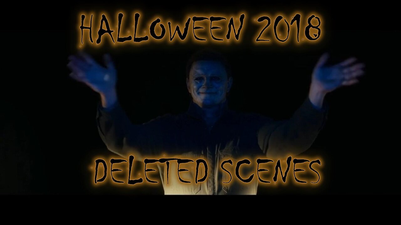 Halloween 2018 Deleted Scenes (This is a lie)