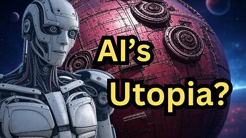 What Would a Perfect Planet Look Like in a Universe Built for Machine Minds? AI's Utopia?