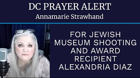 DC Prayer Alert For Jewish Museum Shooting and Award Recipient Alexandria Diaz