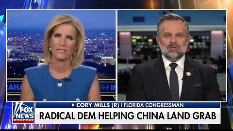 Rep Cory Mills: Use Eminent Domain Style Law To Crackdown on CCP-Owned U.S. Land