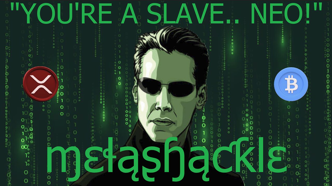 You're a slave... Neo!!!