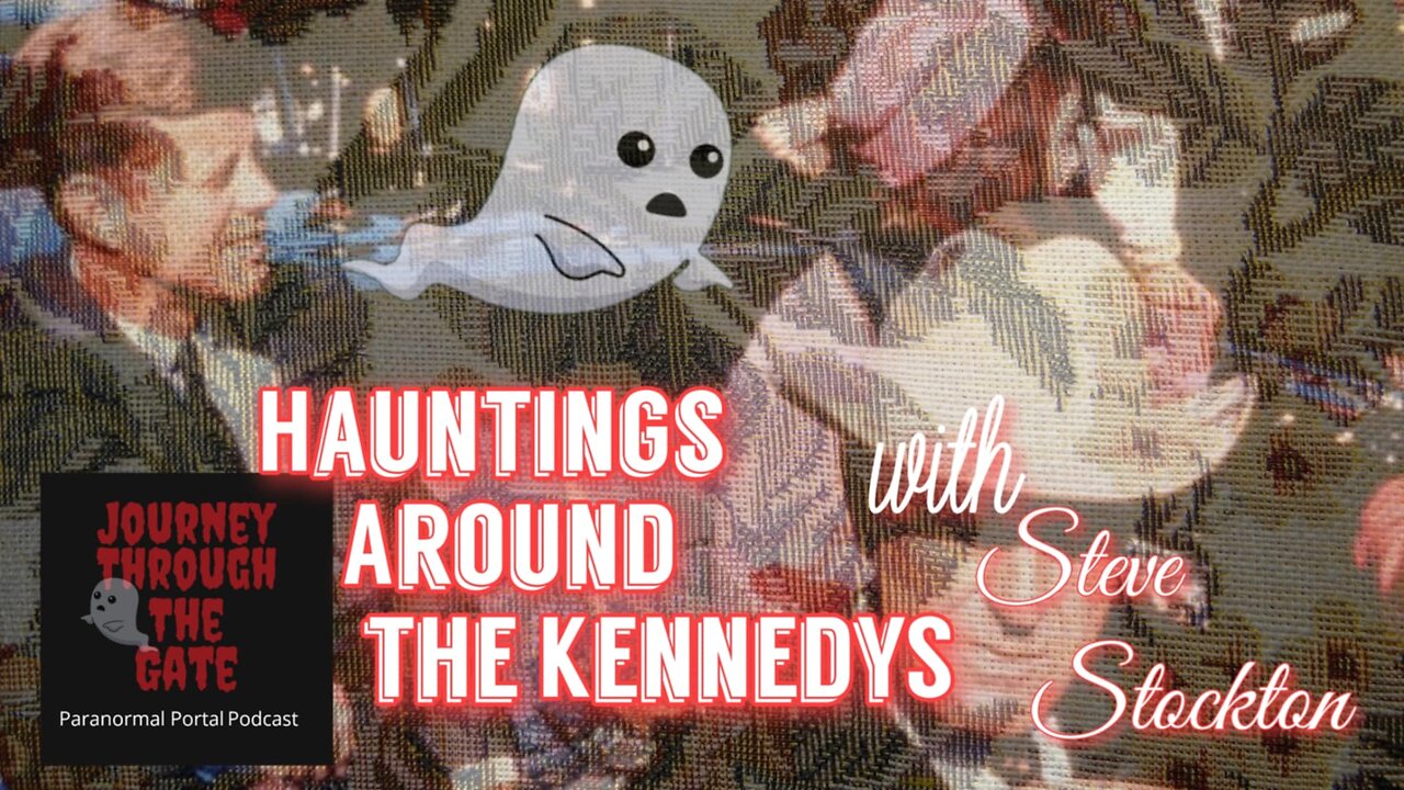 Hauntings around the Kennedys with Steve Stockton
