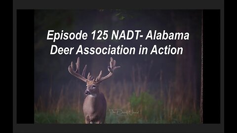 Episode 125 NADT- Alabama Deer Association in Action!