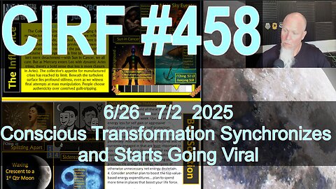 CIRF #458: Conscious Transformation is Synchronizing! 6/26 - 7/2 2025