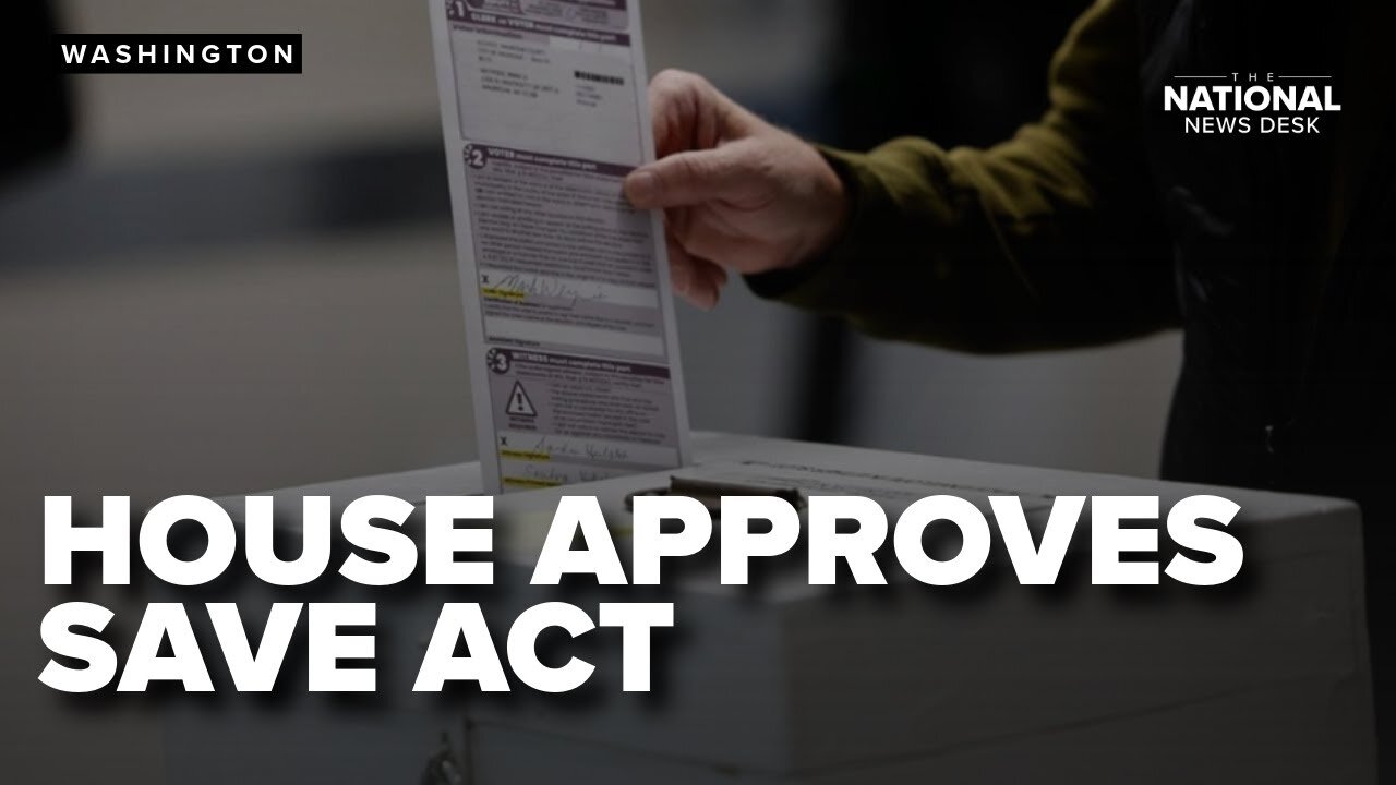 House approves SAVE Act requiring citizenship proof to vote
