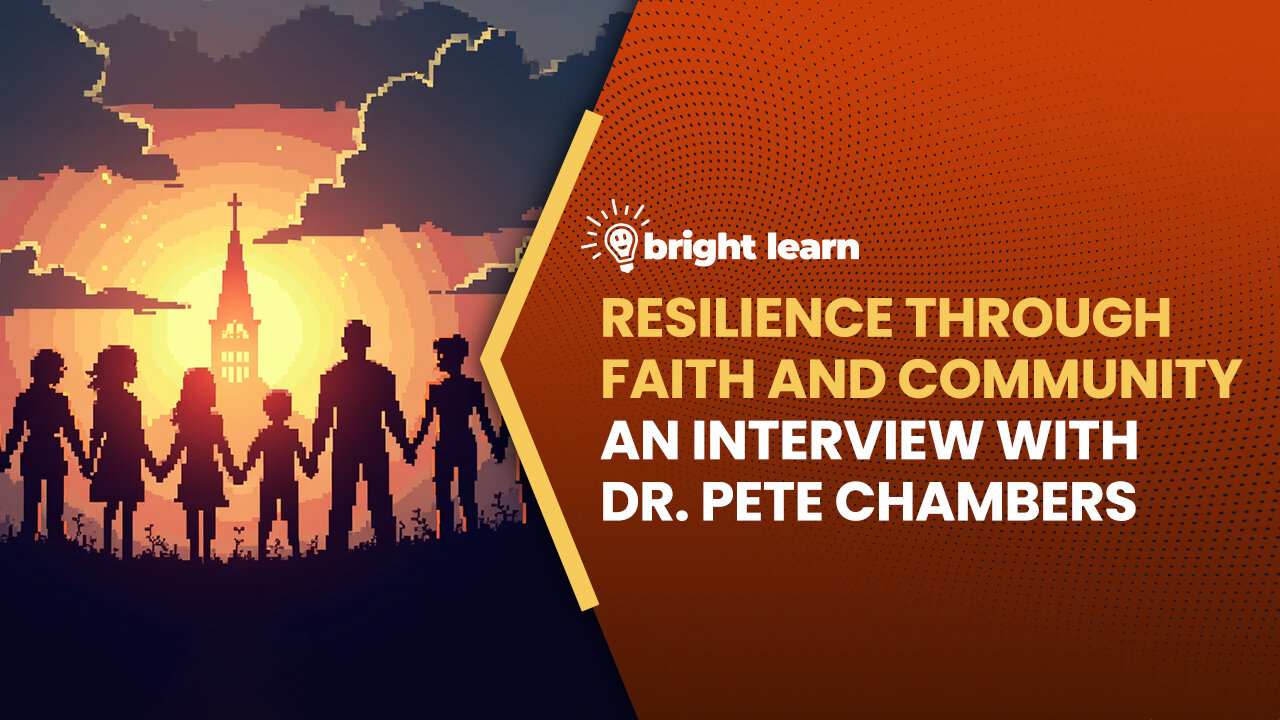 BrightLearn - Resilience Through Faith and Community, an interview with Dr. Pete Chambers