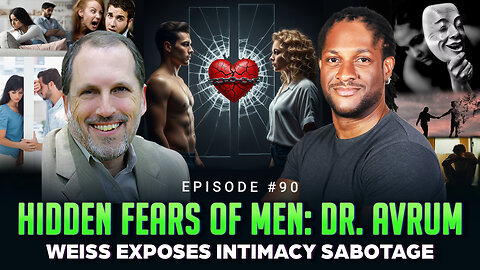 Episode #90 - Hidden Fears of Men: Dr. Avrum Weiss Exposes Intimacy Sabotage